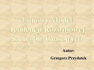 Liniowy Model Tendencji Rozwojowej Szeregów Czasowych