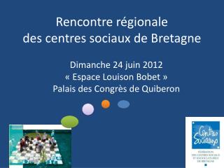 R encontre régionale des centres sociaux de Bretagne