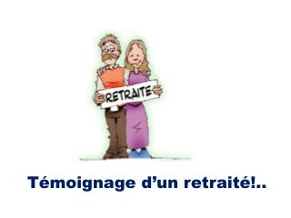 Témoignage d’un retraité!..