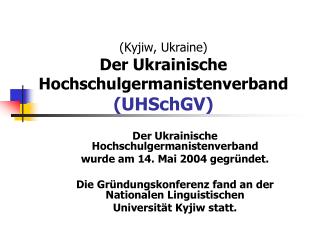 ( Kyjiw , Ukraine) Der Ukrainische Hochschulgermanistenverband ( UHSchGV )