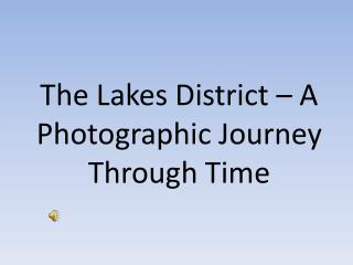 The Lakes District – A Photographic Journey Through Time