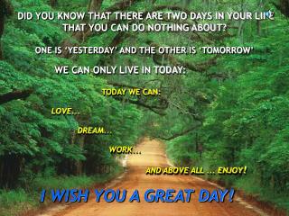 DID YOU KNOW THAT THERE ARE TWO DAYS IN YOUR LIFE THAT YOU CAN DO NOTHING ABOUT?