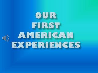 Our First American Experiences
