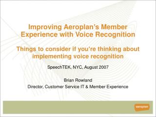 SpeechTEK, NYC, August 2007 Brian Rowland Director, Customer Service IT &amp; Member Experience