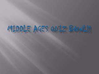 Middle Ages QUIZ BOWL!!