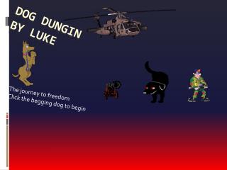 Dog dungin by luke