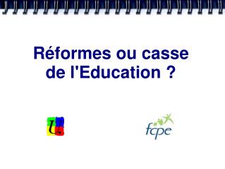 Réformes ou casse de l'Education ?