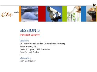 SESSION 5 Transport Security Speakers : Dr Thierry Vanelslander, University of Antwerp