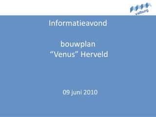 Informatieavond bouwplan “ Venus ” Herveld