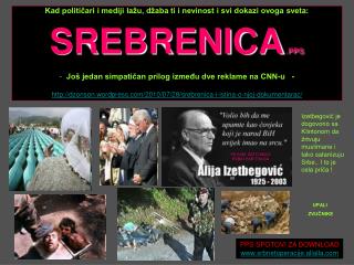 Kad političari i mediji lažu, džaba ti i nevinost i svi dokazi ovoga sveta: SREBRENICA .PPS