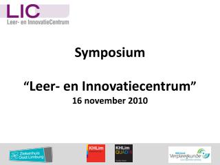 Symposium “ Leer- en Innovatiecentrum ”