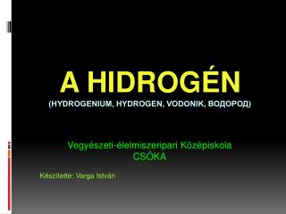 A hidrogén (hydrogenium, hydrogen, vodonik, водород)