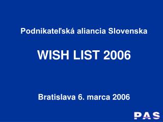Podnikateľská aliancia Slovenska WISH LIST 2006 Bratislava 6. marca 2006
