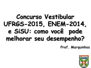 Concurso Vestibular UFRGS-2015, ENEM-2014, e SiSU: como você pode melhorar seu desempenho?