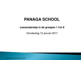 PANAGA SCHOOL   Leesonderwijs in de groepen 1 t/m 8 Donderdag 13 januari 2011