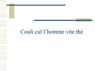 Couli cul l’homme vite thé