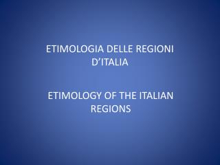 ETIMOLOGIA DELLE REGIONI D’ITALIA