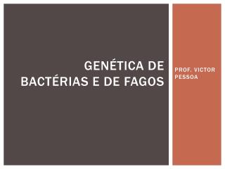 GENÉTICA DE BACTÉRIAS E DE FAGOS