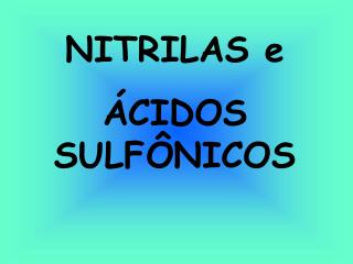 NITRILAS e ÁCIDOS SULFÔNICOS