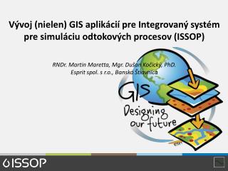 Vývoj (nielen) GIS aplikácií pre Integrovaný systém pre simuláciu odtokových procesov (ISSOP)