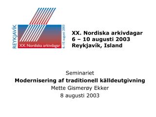 XX. Nordiska arkivdagar 6 – 10 augusti 2003 Reykjavík, Island