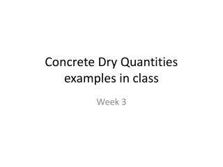 Concrete Dry Quantities examples in class
