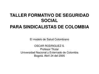 TALLER FORMATIVO DE SEGURIDAD SOCIAL PARA SINDICALISTAS DE COLOMBIA
