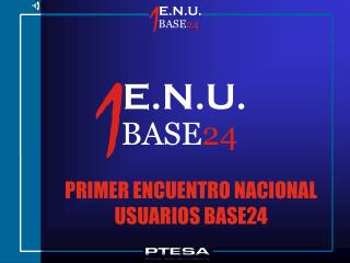 PRIMER ENCUENTRO NACIONAL USUARIOS BASE24