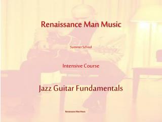 Renaissance Man Music Summer School Intensive Course Jazz Guitar Fundamentals