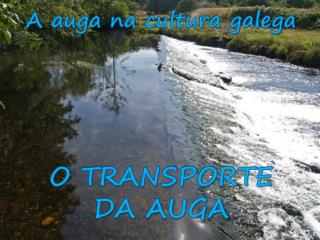 A auga na cultura galega O TRANSPORTE DA AUGA