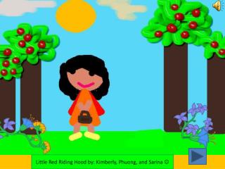 Little Red Riding Hood by: Kimberly, Phuong, and Sarina 