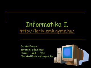 Informatika I. larix.emk.nyme.hu/