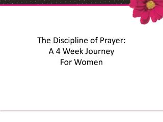The Discipline of Prayer: A 4 Week Journey For Women
