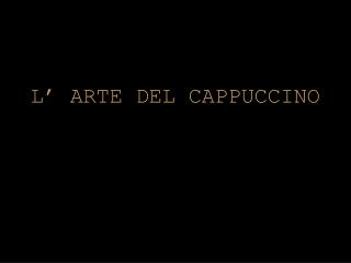 L’ ARTE DEL CAPPUCCINO