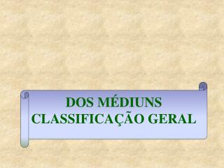 DOS MÉDIUNS CLASSIFICAÇÃO GERAL
