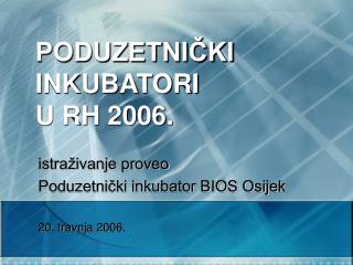 PODUZETNIČKI INKUBATORI U RH 2006.
