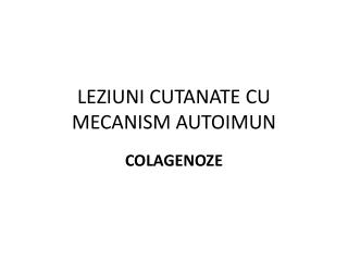 LE ZIUNI CUTANATE CU MECANISM AUTOIMUN