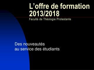 L’offre de formation 2013/2018 Faculté de Théologie Protestante