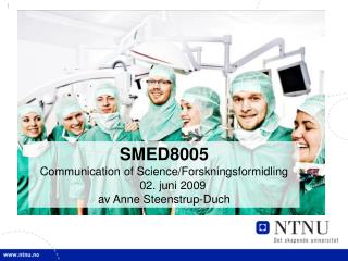 SMED8005 Communication of Science/Forskningsformidling 02. juni 2009 av Anne Steenstrup-Duch