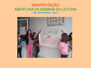 MANIFESTAÇÃO ABERTURA DA SEMANA DA LEITURA EBI SANTA MARIA - BEJA