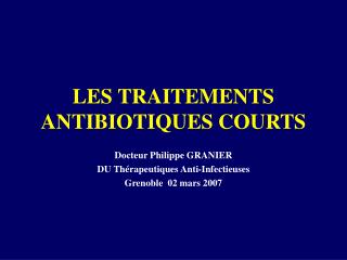 LES TRAITEMENTS ANTIBIOTIQUES COURTS