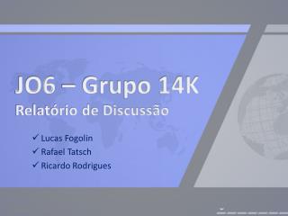 JO6 – Grupo 14K Relatório de Discussão