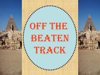OFF THE Beaten TRACK
