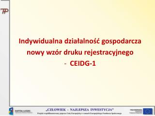 Indywidualna działalność gospodarcza nowy wzór druku rejestracyjnego CEIDG-1