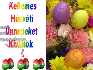 Kellemes Húsvéti Ünnepeket Kívánok