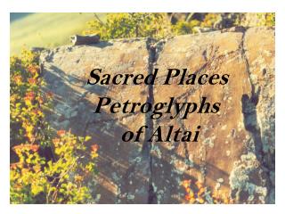 Sacred Places Petroglyphs of Altai