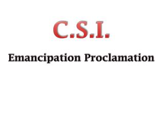 C.S.I. Emancipation Proclamation