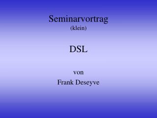Seminarvortrag (klein) DSL