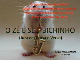 O ZÉ E SEU BICHINHO (Jura em Prosa e Verso)