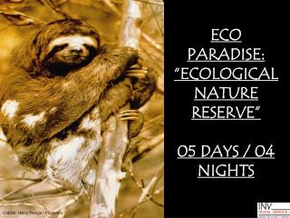 ECO PARADISE: “ECOLOGICAL NATURE RESERVE” 05 DAYS / 04 NIGHTS